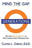 Mind the Gap: Getting Business Results in Multigenerational Organizations