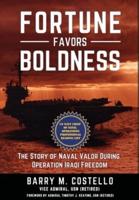 FORTUNE FAVORS BOLDNESS:  The Story of Naval Valor During Operation Iraqi Freedom