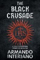 THE BLACK CRUSADE: A Novel of International Intrigue and Revolution