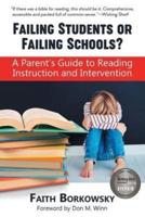 Failing Students or Failing Schools? : A Parent's Guide to Reading Instruction and Intervention