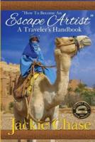 "How to Become and Escape Artist a Traveler's Handbook"