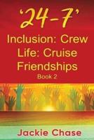 '24-7' Inclusion: Crew Life: Cruise Friendships: Book 2
