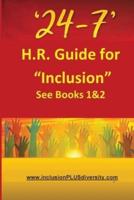 '24-7' H.R.Guide for "Inclusion" See Books 1&2
