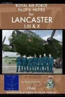 Royal Air Force Pilot's Notes for Lancaster I, III & X
