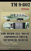 GMC DUKW-353 "DUCK" Amphibian Truck Technical Manual TM 9-802