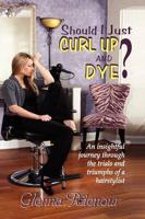 Should I Just Curl Up and Dye? An insightful journey through the trials and triumphs of a hairstylist