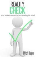 Reality Check (Brief Reflections on Un-Conditioning the Mind)