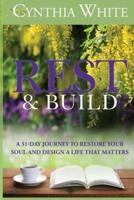 Rest & Build: A 31-Day Journey to Restore Your Soul and Design a Life that Matters