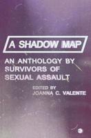 A Shadow Map: An Anthology by Survivors of Sexual Assault