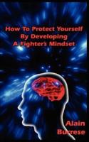 How to Protect Yourself by Developing a Fighter's Mindset