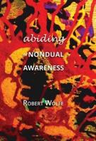 Abiding in Nondual Awareness: Exploring the Further Implications of Living Nonduality