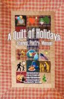 A Quilt of Holidays - Stories, Poetry, Memoir