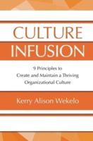 Culture Infusion: 9 Principles for Creating and Maintaining a Thriving Organizational Culture