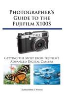 Photographer's Guide to the Fujifilm X100S: Getting the Most from Fujifilm's Advanced Digital Camera