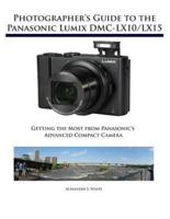 Photographer's Guide to the Panasonic Lumix DMC-LX10/LX15: Getting the Most from Panasonic's Advanced Compact Camera