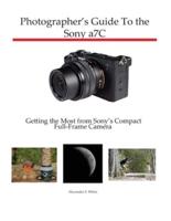 Photographer's Guide to the Sony a7C: Getting the Most from Sony's Compact Full-Frame Camera