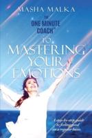The One Minute Coach to Mastering Your Emotions: A step-by-step guide to feeling happy on a regular basis
