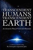 Transcendent Humans, Transcendent Earth: An Ascension Plan for Gaia and Humanity
