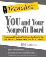 You and Your Nonprofit Board: Advice and Practical Tips from the Field's Top Practitioners, Researchers, and Provocateurs