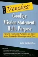 Goodbye Mission Statement; Hello Purpose: How to Harness Purpose as Your Most Powerful Management Tool