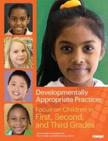 Developmentally Appropriate Practice. Focus on Children in First, Second, and Third Grades