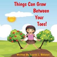Things Can Grow Between Your Toes