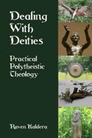 Dealing With Deities: Practical Polytheistic Theology