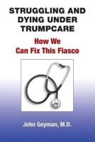 Struggling and Dying Under Trumpcare: How We can Fix This Fiasco