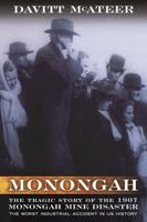 Monongah: The Tragic Story of the 1907 Monongah Mine Disaster: The Worst Industrial Accident in US History