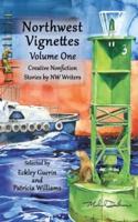Northwest Vignettes Volume One: Creative Nonfiction Stories by NW Writers