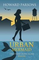Urban Mermaid: Tails From Colony Island, Book One