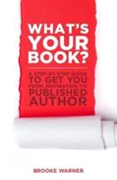 What's Your Book?: A Step-by-Step Guide to Get You from Inspiration to Published Author