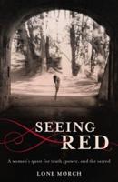 Seeing Red: A Women's Quest for Truth, Power and the Sacred