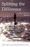 Splitting the Difference: A Heart-Shaped Memoir