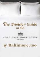 The Insider Guide to the Lord Baltimore Hotel & Baltimore, Too
