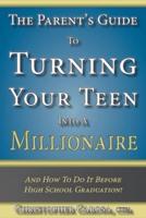 The Parent's Guide to Turning Your Teen Into a Millionaire