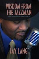 Wisdom from the Jazzman: Smooth Words to Help You Navigate Through Life