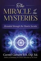 The Miracle of the Mysteries: Revealed through the Hearts Secrets