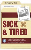 Sick and Tired: Empathy, Encouragement, and Practical Help for Those Suffering from Chronic Health Problems