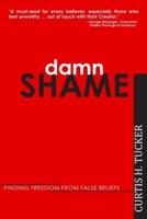 Damn Shame: Finding Freedom from False Beliefs