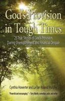 God's Provision in Tough Times - 25 True Stories of God S Provision During Unemployment and Financial Despair