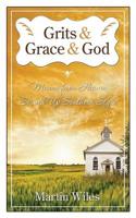 Grits and Grace and God: Manna from Heaven Served Up Southern Style