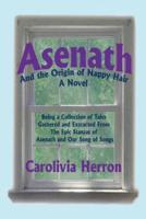 Asenath and the Origin of Nappy Hair: Being a Collection of Tales Gathered and Extracted from the Epic Stanzas of Asenath and Our Song of Songs