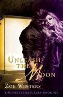 Unleash The Moon (The Preternaturals Book 6)