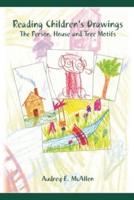 Reading Children's Drawings: The Development of Spacial Orientation and Body Schema as Seen in the Person, House, and Tree Motifs