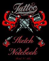 Tattoo Sketch Notebook: Art Sketch Pad for Tattoo Designs to Draw New Design Ideas - Cool gift for every tattoo junkee - 120 Pages for Drawing, Doodling And Sketching - 8.5"x11" Large
