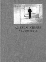 Anselm Kiefer À La Tourette