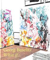 Georg Baselitz - What If...