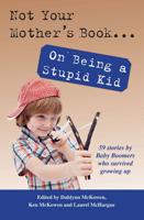 Not Your Mother's Book . . . On Being a Stupid Kid