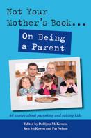 Not Your Mother's Book . . . On Being a Parent